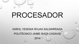 PROCESADOR KAROL YESENIA ROJAS SALDARRIAGA POLITCNICO JAIME ISAZA