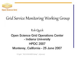 Grid Service Monitoring Working Group Rob Quick Open
