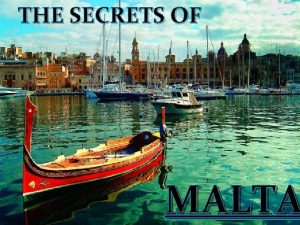 THE SECRETS OF MALTA MALTA Malta is a