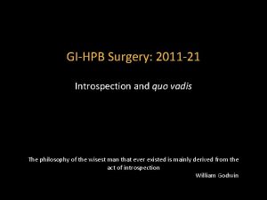 GIHPB Surgery 2011 21 Introspection and quo vadis