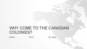 WHY COME TO THE CANADIAN COLONIES WGSS SS