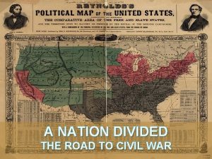 A NATION DIVIDED THE ROAD TO CIVIL WAR