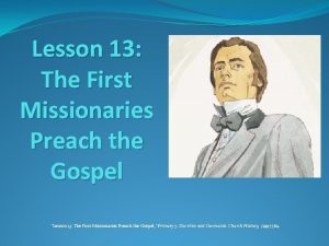 Lesson 13 The First Missionaries Preach the Gospel