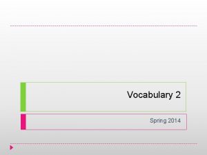 Vocabulary 2 Spring 2014 Acclaim v An expression