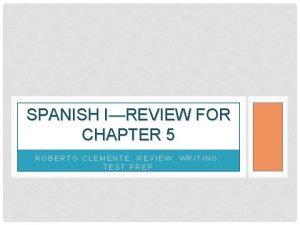 SPANISH IREVIEW FOR CHAPTER 5 ROBERTO CLEMENTE REVIEW