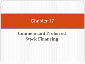 Chapter 17 Common and Preferred Stock Financing Chapter