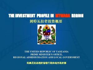 THE INVESTMENT PROFILE IN MTWARA REGION THE UNITED