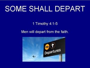 SOME SHALL DEPART 1 Timothy 4 1 5
