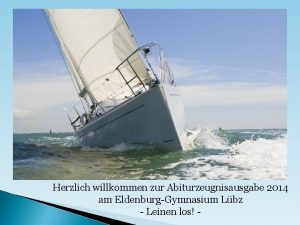 Herzlich willkommen zur Abiturzeugnisausgabe 2014 am EldenburgGymnasium Lbz