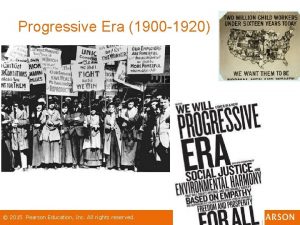 Progressive Era 1900 1920 2015 Pearson Education Inc