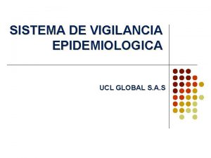 SISTEMA DE VIGILANCIA EPIDEMIOLOGICA UCL GLOBAL S A