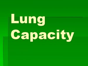 Lung Capacity Tidal Volume TV The amount of