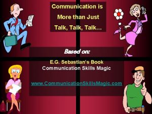 Communication is More than Just Talk Talk Based