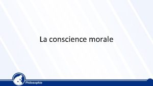 La conscience morale La conscience morale nous permet