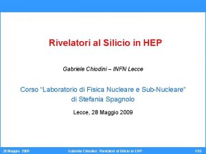 Rivelatori al Silicio in HEP Gabriele Chiodini INFN