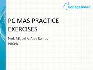 PC MAS PRACTICE EXERCISES Prof Miguel A Arce