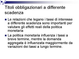 Titoli obbligazionari a differente scadenza Le relazioni che