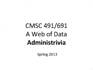 CMSC 491691 A Web of Data Administrivia Spring