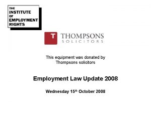 This equipment was donated by Thompsons solicitors Employment
