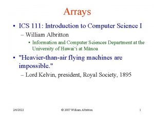 Arrays ICS 111 Introduction to Computer Science I