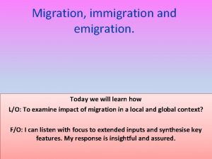 Migration immigration and emigration Today we will learn