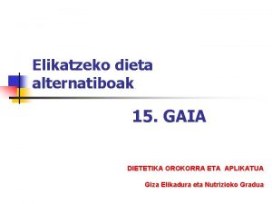 Elikatzeko dieta alternatiboak 15 GAIA DIETETIKA OROKORRA ETA