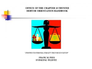 OFFICE OF THE CHAPTER 13 TRUSTEE DEBTOR ORIENTATION