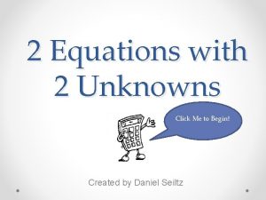 2 Equations with 2 Unknowns Click Me to