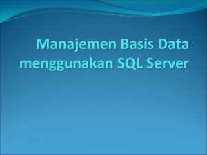 Manajemen Basis Data menggunakan SQL Server Basis Data