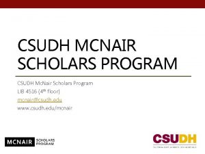 CSUDH MCNAIR SCHOLARS PROGRAM CSUDH Mc Nair Scholars
