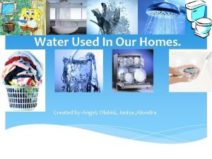 Water Used In Our Homes Created byAngel Olabisi