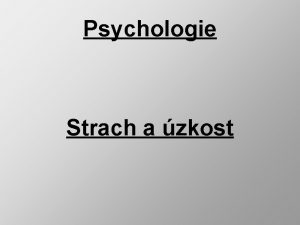 Psychologie Strach a zkost Strach a zkost Chrn