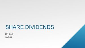 SHARE DIVIDENDS Mr Singh BAT 4 M SHARE