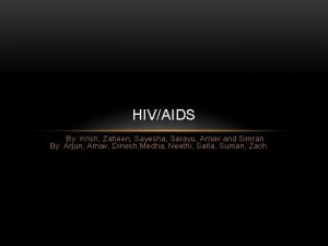 HIVAIDS By Krish Zaheen Sayesha Sarayu Arnav and