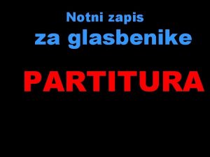 Notni zapis za glasbenike PARTITURA Intrumentalna glasba Znani