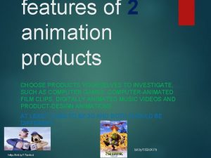 features of 2 animation products CHOOSE PRODUCTS YOURSELVES