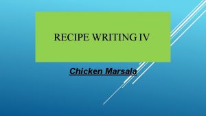 RECIPE WRITING IV Chicken Marsala Chicken Marsala is