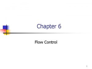 Chapter 6 Flow Control 1 Flow Control n