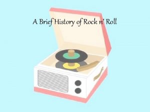 A Brief History of Rock n Roll Rock