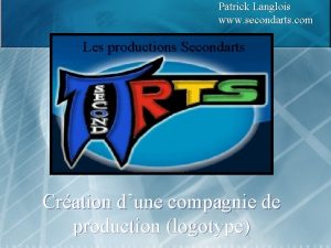 Patrick Langlois www secondarts com Les productions Secondarts