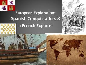 European Exploration Spanish Conquistadors a French Explorer 3