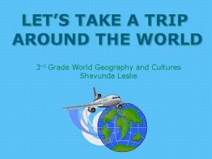 LETS TAKE A TRIP AROUND THE WORLD 3