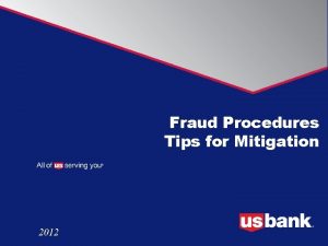 Fraud Procedures Tips for Mitigation 2012 Fraud Case