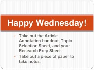 Happy Wednesday Take out the Article Annotation handout