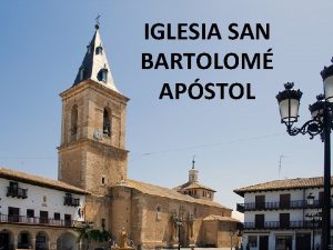 IGLESIA SAN BARTOLOM APSTOL IGLESIA SAN BARTOLOM APSTOL