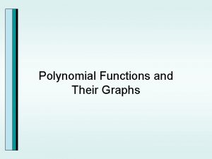 Polynomial Functions and Their Graphs Smooth Continuous Graphs