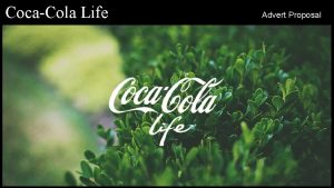 CocaCola Life Advert Proposal What is Coke Life