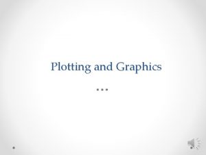 Plotting and Graphics Plotting and Graphics Several types