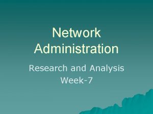 Network Administration Research and Analysis Week7 Theory of