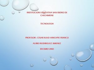 INSTITUCION EDUCATIVA SAN ISIDRO DE CHICHIMENE TECNOLOGIA PROFESOR